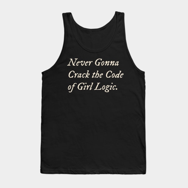 Never Gonna Crack the Code of Girl Logic Tank Top by TV Dinners